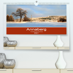Annaberg – Hauptstadt des Erzgebirges (Premium, hochwertiger DIN A2 Wandkalender 2021, Kunstdruck in Hochglanz) von Roick,  Reinalde