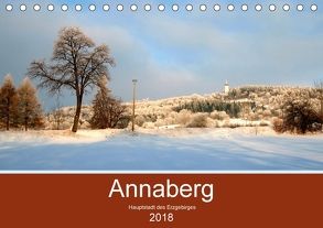 Annaberg – Hauptstadt des Erzgebirges (Tischkalender 2018 DIN A5 quer) von Roick,  Reinalde