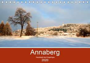 Annaberg – Hauptstadt des Erzgebirges (Tischkalender 2020 DIN A5 quer) von Roick,  Reinalde