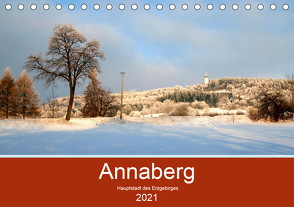 Annaberg – Hauptstadt des Erzgebirges (Tischkalender 2021 DIN A5 quer) von Roick,  Reinalde