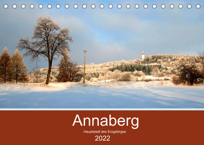 Annaberg – Hauptstadt des Erzgebirges (Tischkalender 2022 DIN A5 quer) von Roick,  Reinalde