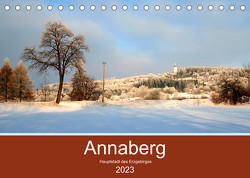 Annaberg – Hauptstadt des Erzgebirges (Tischkalender 2023 DIN A5 quer) von Roick,  Reinalde