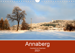 Annaberg – Hauptstadt des Erzgebirges (Wandkalender 2021 DIN A4 quer) von Roick,  Reinalde