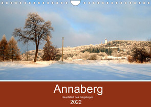 Annaberg – Hauptstadt des Erzgebirges (Wandkalender 2022 DIN A4 quer) von Roick,  Reinalde