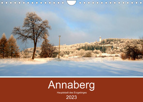 Annaberg – Hauptstadt des Erzgebirges (Wandkalender 2023 DIN A4 quer) von Roick,  Reinalde
