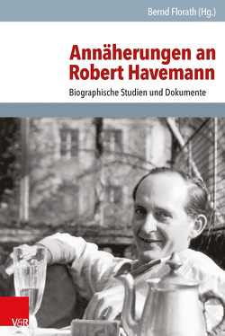 Annäherungen an Robert Havemann von Bartel,  Hans-Georg, Booß,  Christian, Buthmann,  Reinhard, Florath,  Bernd, Halbrock,  Christian, Hammer,  Jean-Pierre, Herzberg,  Guntolf, Kowalczuk,  Ilko-Sascha, Laitko,  Hubert, Markowsky,  Bernd, Polzin,  Arno, Sachse,  Christian, Schmidt,  Andreas, Schmole,  Angela, Templin,  Wolfgang, Wilke,  Manfred