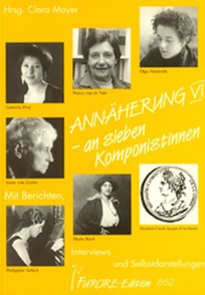 Annäherung an sieben Komponistinnen. Portraits und Werkverzeichnisse / Annäherung an sieben Komponistinnen VI. Portraits und Werkverzeichnisse von Matthei,  Renate, Mayer,  Clara, Sonntag,  Brunhilde