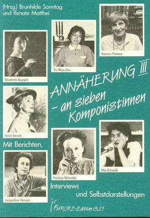 Annäherung an sieben Komponistinnen. Portraits und Werkverzeichnisse / Annäherung III an sieben Komponistinnen. Portraits und Werkverzeichnisse von Matthei,  Renate, Mayer,  Clara, Sonntag,  Brunhilde