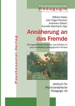 Annäherungen an das Fremde von Büttner Christian, Datler,  Wilfried, Dörr,  Margret, Eisenbach-Stangl,  Irmgard, Finger-Trescher,  Urte, Gstach,  Johannes, Hoanzl,  Martina, Möller,  Heidi, Müller,  Burkhard, Preiss,  Holger, Rohr,  Elisabeth, Schmidt-Löw-Beer,  Catherine, Seemann,  Silke, Stangl,  Wolfgang, Steinhardt,  Kornelia