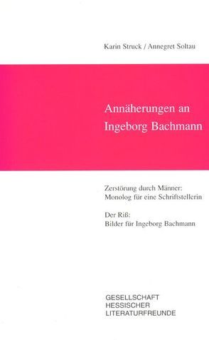 Annäherungen an Ingeborg Bachmann von Soltau,  Annegret, Struck,  Karin