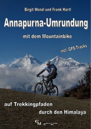 Annapurna-Umrundung mit dem Mountainbike von Hartl,  Frank, Wenzl,  Birgit