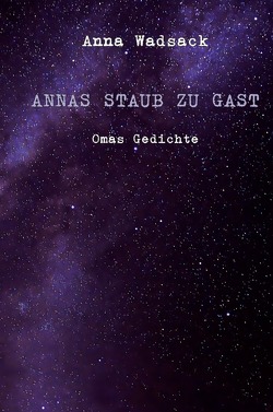 Annas Staub zu Gast / Annas Staub zu Gast – Omas Gedichte von Wadsack,  Anna