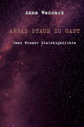 Annas Staub zu Gast / Annas Staub zu Gast – Omas Wiener Dialektgedichte von Wadsack,  Anna