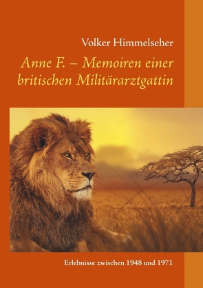 Anne F. – Memoiren einer britischen Militärarztgattin von Himmelseher,  Volker