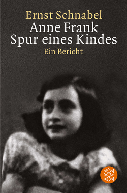 Anne Frank. Spur eines Kindes von Schnabel,  Ernst