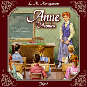 Anne in Avonlea – Folge 8 von Bielenstein,  Monica, Bierstedt,  Marie, Mackensy,  Lutz, Montgomery,  L.M.