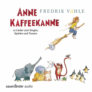 Anne Kaffeekanne: 12 Lieder zum Singen, Spielen und Tanzen von Vahle,  Fredrik