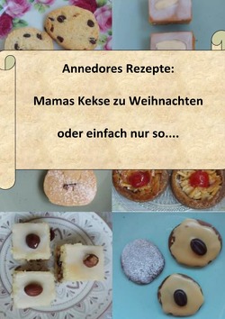 Annedores Rezepte / Annedores Rezepte: Mamas Kekse zu Weihnachten oder einfach nur so…. von Tscherne,  Dörthe