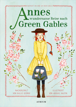 Annes wundersame Reise nach Green Gables von George,  Kallie, Halpin,  Abigail, Hergane,  Yvonne