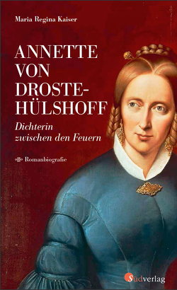 Annette von Droste-Hülshoff. Dichterin zwischen den Feuern von Kaiser,  Maria Regina