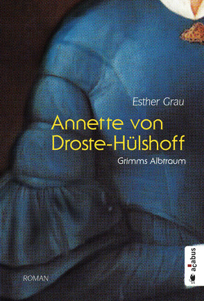 Annette von Droste-Hülshoff. Grimms Albtraum von Grau,  Esther