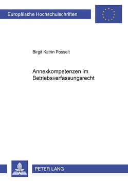 Annexkompetenzen im Betriebsverfassungsrecht von Posselt,  Birgit Katrin