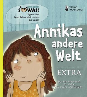 Annikas andere Welt EXTRA – Das Mit-Mach-Heft für deine Gedanken und Gefühle von Eder,  Sigrun, Gasser,  Evi, Rebhandl-Schartner,  Petra