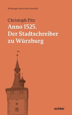 Anno 1525: Der Stadtschreiber zu Würzburg von Pitz,  Christoph