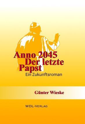 ANNO 2045 – Der letzte Papst von Wieske,  Günter