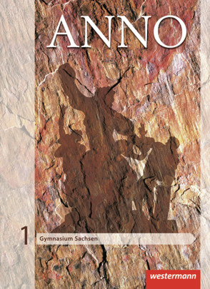 ANNO – Ausgabe 2013 für Gymnasien in Sachsen von Baumgärtner,  Ulrich, Espach,  Verena, Skorsetz,  Frank, Weigand,  Wolf