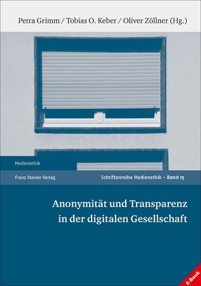 Anonymität und Transparenz in der digitalen Gesellschaft von Grimm,  Petra, Keber,  Tobias O., Zöllner,  Oliver