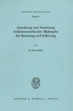 Anordnung und Aussetzung freiheitsentziehender Maßregeln der Besserung und Sicherung. von Mueller,  Bernd