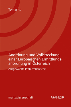 Anordnung und Vollstreckung einer Europäischen Ermittlungsanordnung in Österreich von Tomasits,  Ricarda