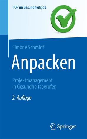 Anpacken -Projektmanagement in Gesundheitsberufen von Schmidt,  Simone