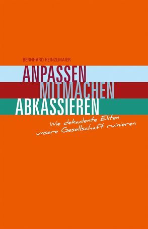 Anpassen, Mitmachen, Abkassieren von Bernhard,  Heinzlmaier