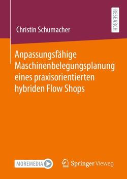 Anpassungsfähige Maschinenbelegungsplanung eines praxisorientierten hybriden Flow Shops von Schumacher,  Christin