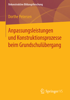 Anpassungsleistungen und Konstruktionsprozesse beim Grundschulübergang von Petersen,  Dorthe