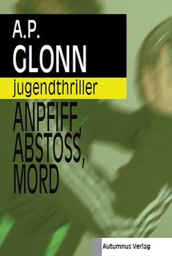Anpfiff, Abstoß, Mord von Glonn,  A.P.