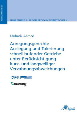 Anregungsgerechte Auslegung und Tolerierung schnelllaufender Getriebe unter Berücksichtigung kurz- und langwelliger Verzahnungsabweichungen von Ahmad,  Mubarik