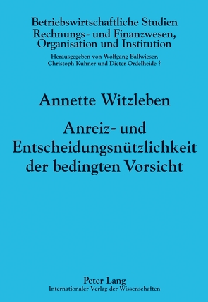 Anreiz- und Entscheidungsnützlichkeit der bedingten Vorsicht von Witzleben,  Annette