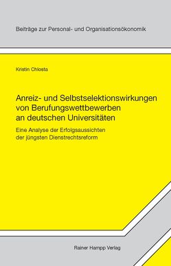 Anreiz- und Selbstselektionswirkungen von Berufungswettbewerben an deutschen Universitäten von Chlosta,  Kristin