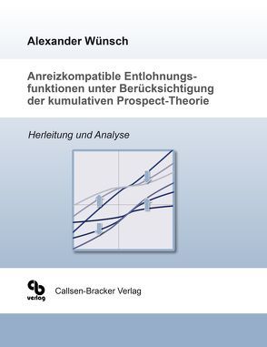 Anreizkompatible Entlohnungsfunktionen unter Berücksichtigung der kumulativen Prospect-Theorie von Wünsch,  Alexander