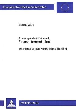 Anreizprobleme und Finanzintermediation von Warg,  Markus