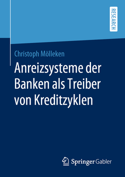 Anreizsysteme der Banken als Treiber von Kreditzyklen von Mölleken,  Christoph