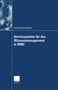 Anreizsysteme für das Wissensmanagement in KMU von Schröder,  Prof. Dr. Hans-Horst, Zaunmüller,  Hannah