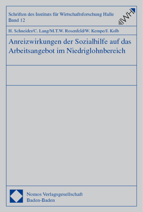 Anreizwirkungen der Sozialhilfe auf das Arbeitsangebot im Niedriglohnbereich von Kempe,  Wolfram, Kolb,  Jürgen, Lang,  Cornelia, Rosenfeld,  Martin T.W., Schneider,  Hilmar