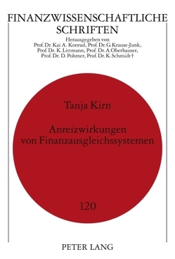 Anreizwirkungen von Finanzausgleichssystemen von Kirn,  Tanja