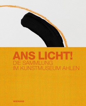 Ans Licht! Die Sammlung im Kunstmuseum Ahlen von Dalia,  Klippenstein, Dolezych,  Alexandra, Ewers-Schultz,  Ina, Fehr,  Michael, Kronenberger-Hüffer,  Dagmar, Leismann,  Burkhard, Luchs,  Kinga, Padberg,  Martina, Paul,  Nicole, Riedel,  David, Schriefers,  Thomas, Volkmann,  Rachel, von Campe,  Anna Luise