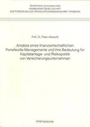 Ansätze eines finanzwirtschaftlichen Portefeuille-Managements und ihre Bedeutung für Kapitalanlage- und Risikopolitik von Versicherungsunternehmen von Albrecht,  Peter