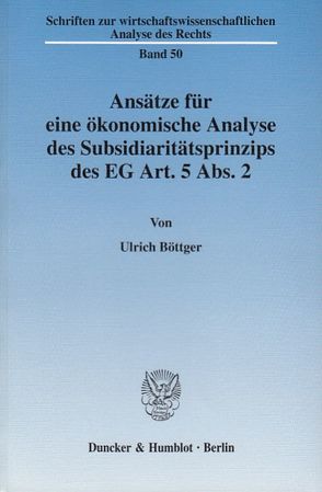 Ansätze für eine ökonomische Analyse des Subsidiaritätsprinzips des EG Art. 5 Abs. 2. von Boettger,  Ulrich